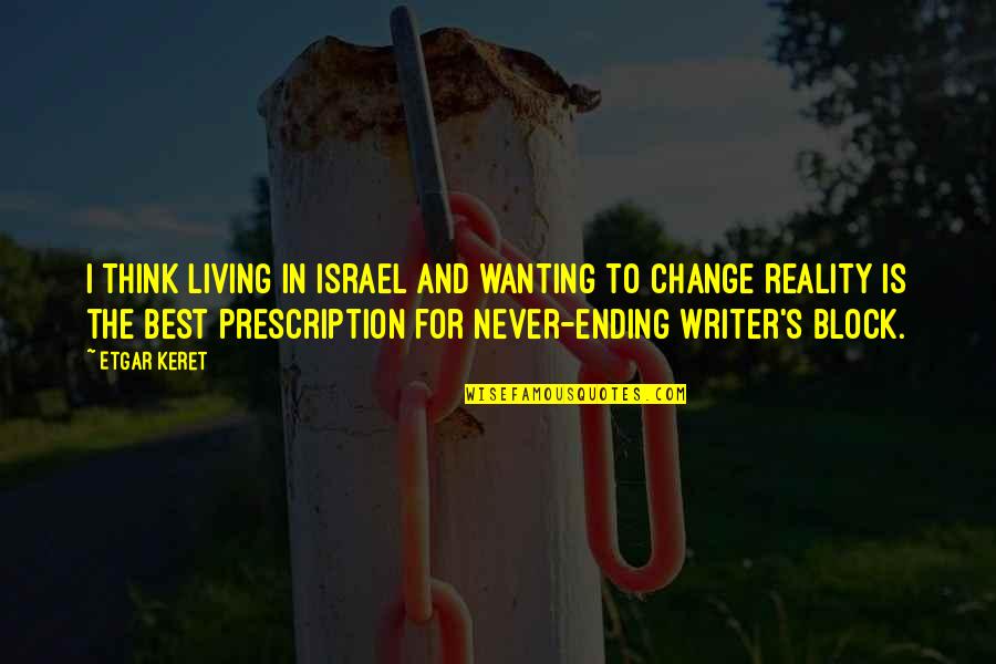 Best Reality Quotes By Etgar Keret: I think living in Israel and wanting to Best Reality Quotes By Etgar Keret: I think living in Israel and wanting to