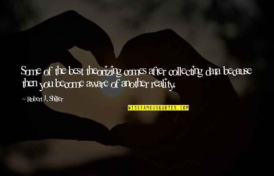Best Reality Quotes By Robert J. Shiller: Some of the best theorizing comes after collecting Best Reality Quotes By Robert J. Shiller: Some of the best theorizing comes after collecting