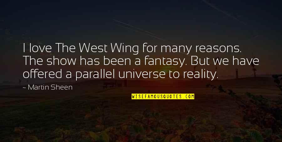 Best Reality Show Quotes By Martin Sheen: I love The West Wing for many reasons.