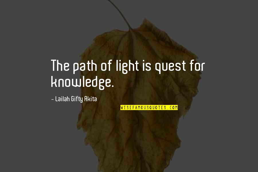 Best Realization Quotes By Lailah Gifty Akita: The path of light is quest for knowledge.