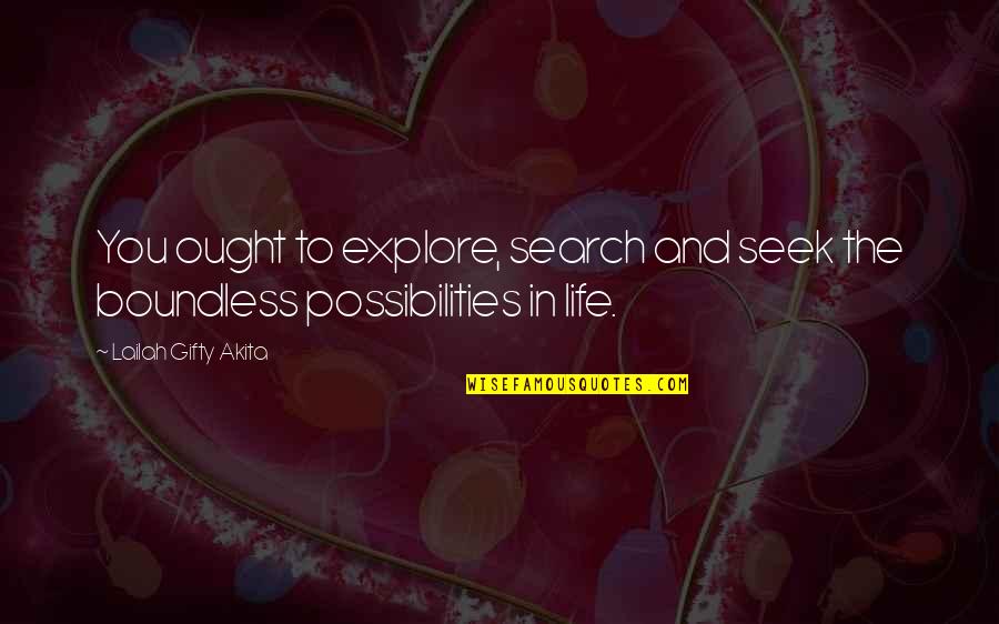 Best Realization Quotes By Lailah Gifty Akita: You ought to explore, search and seek the