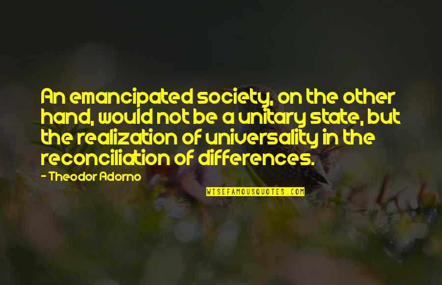 Best Realization Quotes By Theodor Adorno: An emancipated society, on the other hand, would
