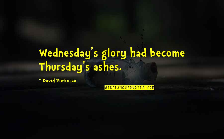 Best Realtor Quotes By David Pietrusza: Wednesday's glory had become Thursday's ashes.