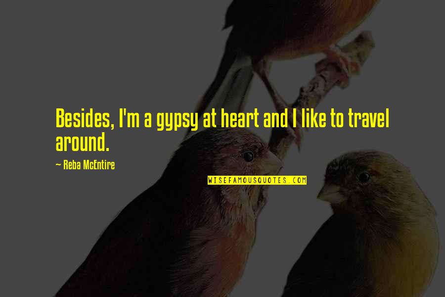Best Reba Mcentire Quotes By Reba McEntire: Besides, I'm a gypsy at heart and I