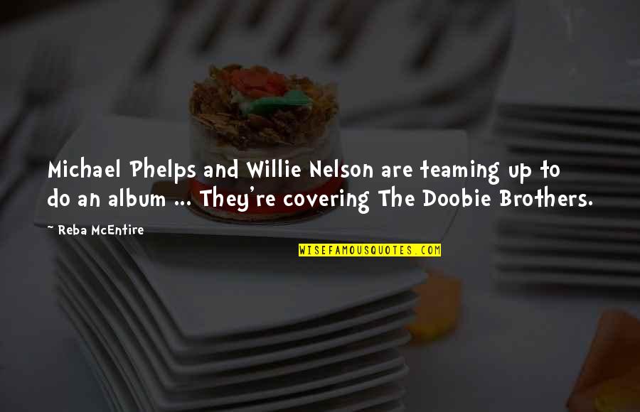 Best Reba Quotes By Reba McEntire: Michael Phelps and Willie Nelson are teaming up