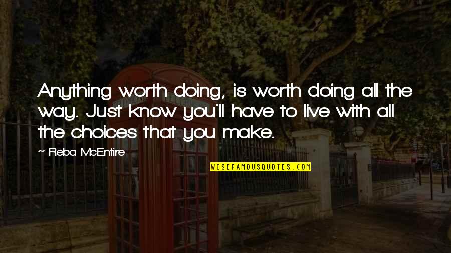 Best Reba Quotes By Reba McEntire: Anything worth doing, is worth doing all the