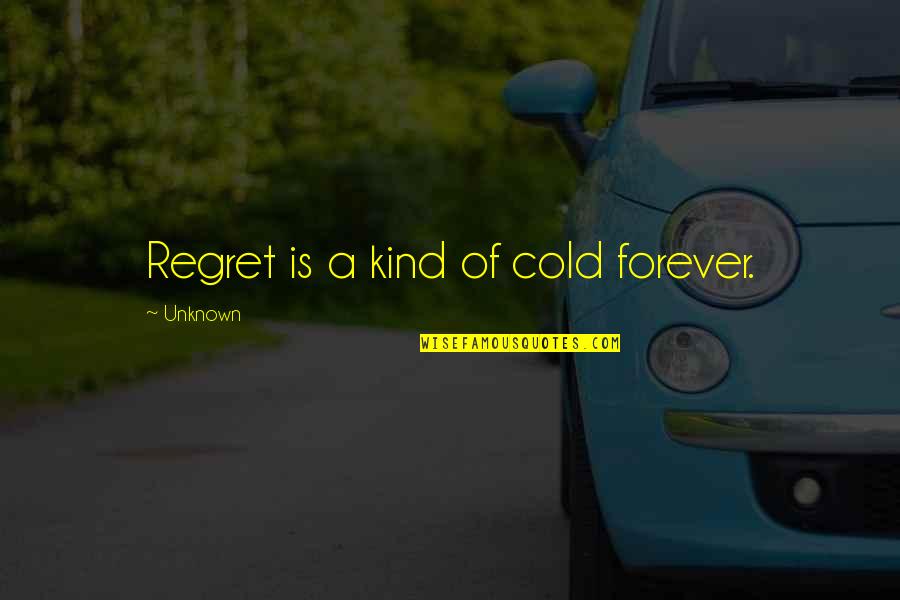 Best Rebekah Mikaelson Quotes By Unknown: Regret is a kind of cold forever. Best Rebekah Mikaelson Quotes By Unknown: Regret is a kind of cold forever.