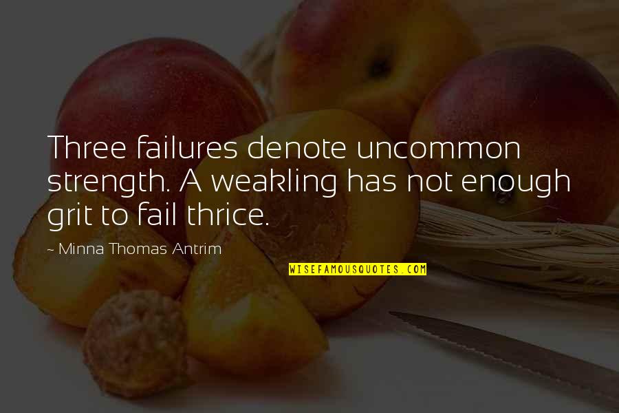 Best Rebellions Quotes By Minna Thomas Antrim: Three failures denote uncommon strength. A weakling has Best Rebellions Quotes By Minna Thomas Antrim: Three failures denote uncommon strength. A weakling has