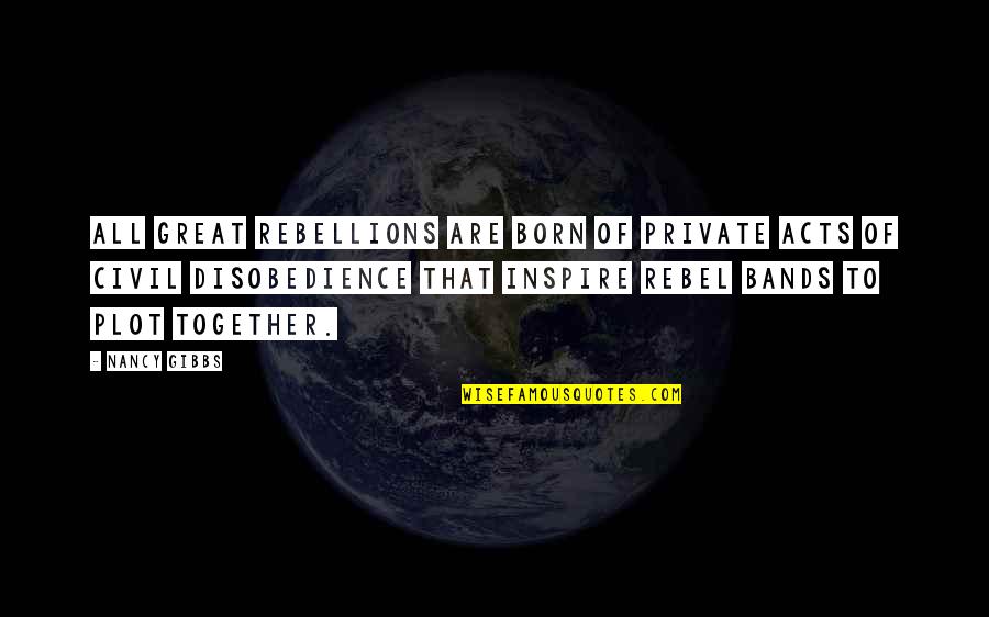 Best Rebellions Quotes By Nancy Gibbs: All great rebellions are born of private acts Best Rebellions Quotes By Nancy Gibbs: All great rebellions are born of private acts