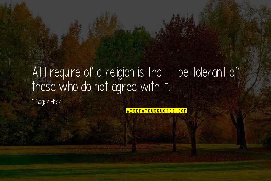 Best Rebelution Song Quotes By Roger Ebert: All I require of a religion is that