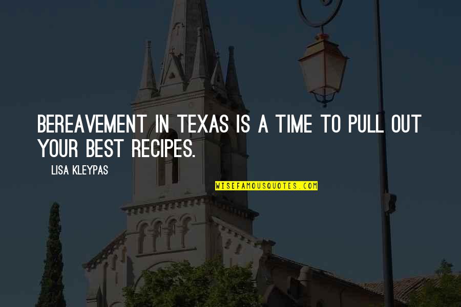 Best Recipes Quotes By Lisa Kleypas: Bereavement in Texas is a time to pull