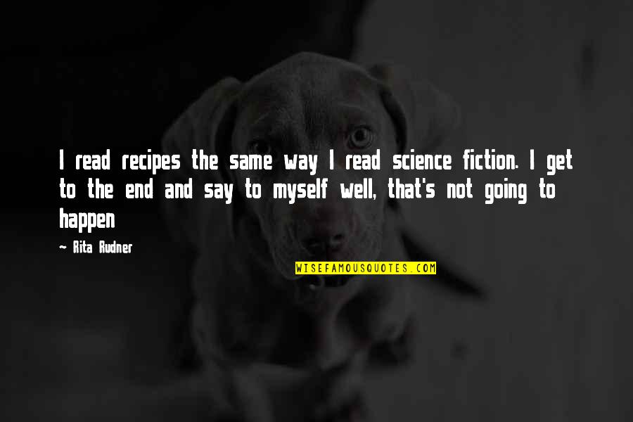 Best Recipes Quotes By Rita Rudner: I read recipes the same way I read Best Recipes Quotes By Rita Rudner: I read recipes the same way I read
