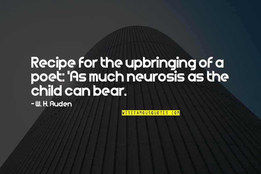Best Recipes Quotes By W. H. Auden: Recipe for the upbringing of a poet: 'As