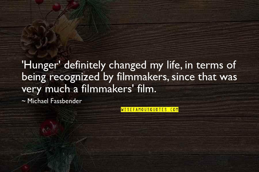 Best Recognized Quotes By Michael Fassbender: 'Hunger' definitely changed my life, in terms of