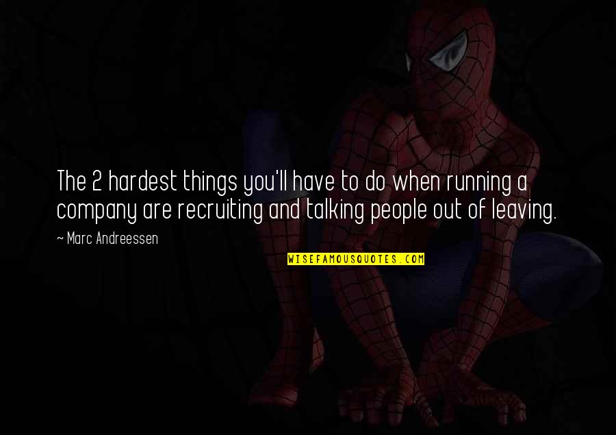 Best Recruiting Quotes By Marc Andreessen: The 2 hardest things you'll have to do Best Recruiting Quotes By Marc Andreessen: The 2 hardest things you'll have to do