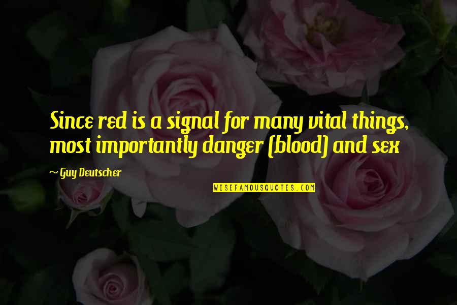 Best Red 2 Quotes By Guy Deutscher: Since red is a signal for many vital