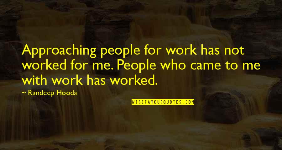 Best Red Dog Quotes By Randeep Hooda: Approaching people for work has not worked for