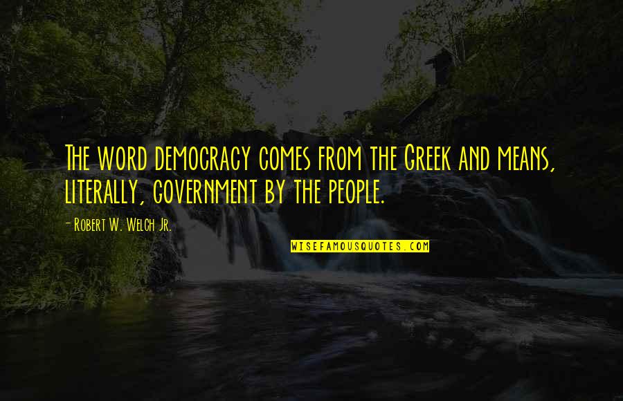 Best Red Dwarf Quotes By Robert W. Welch Jr.: The word democracy comes from the Greek and Best Red Dwarf Quotes By Robert W. Welch Jr.: The word democracy comes from the Greek and