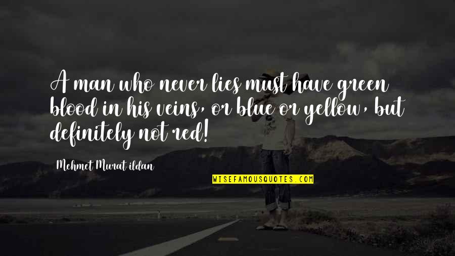 Best Red Green Quotes By Mehmet Murat Ildan: A man who never lies must have green Best Red Green Quotes By Mehmet Murat Ildan: A man who never lies must have green