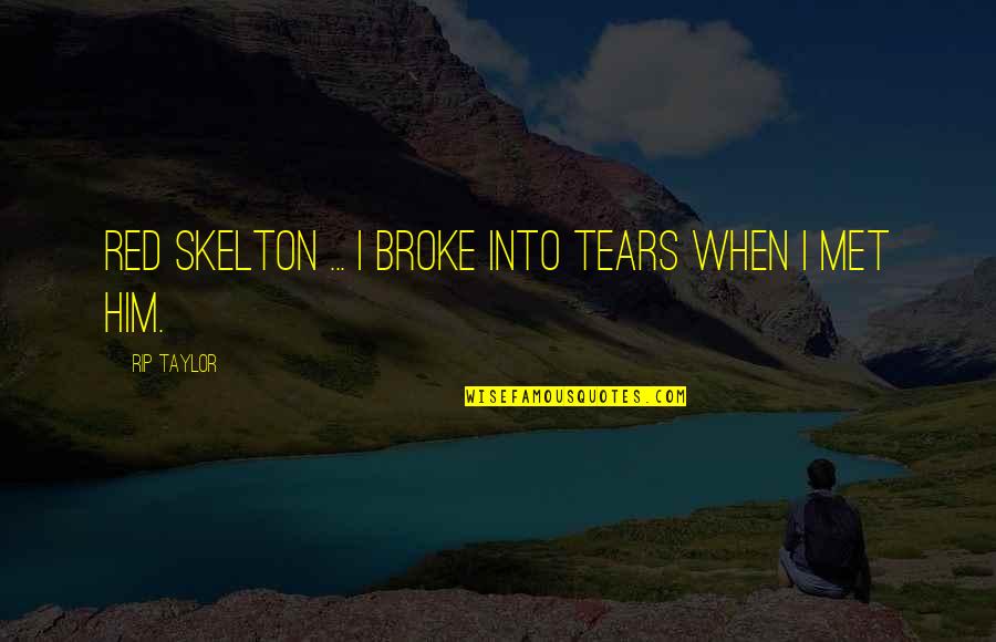 Best Red Skelton Quotes By Rip Taylor: Red Skelton ... I broke into tears when