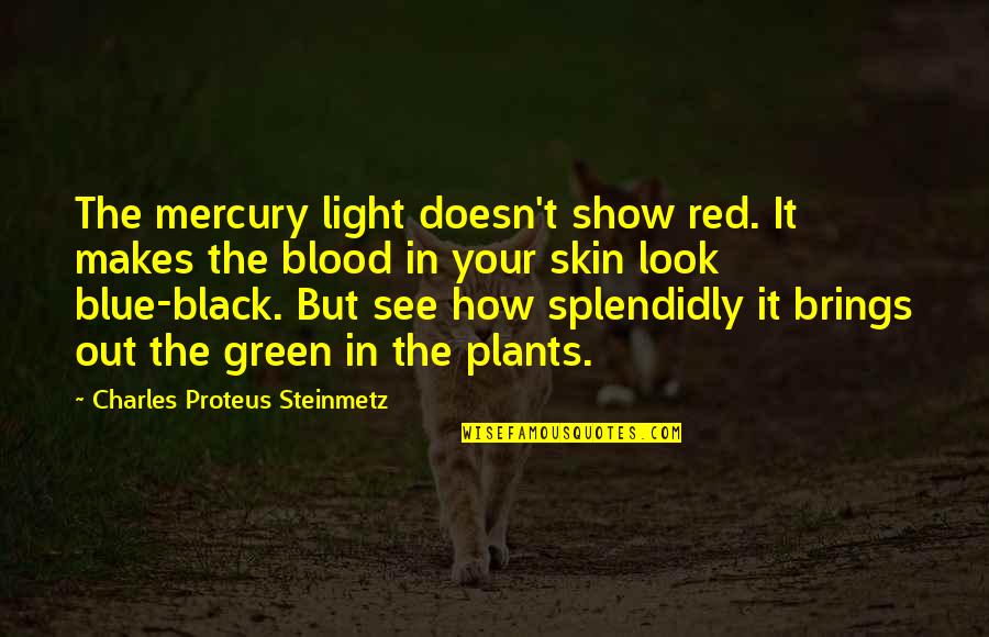 Best Red Vs Blue Quotes By Charles Proteus Steinmetz: The mercury light doesn't show red. It makes