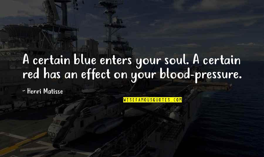 Best Red Vs Blue Quotes By Henri Matisse: A certain blue enters your soul. A certain