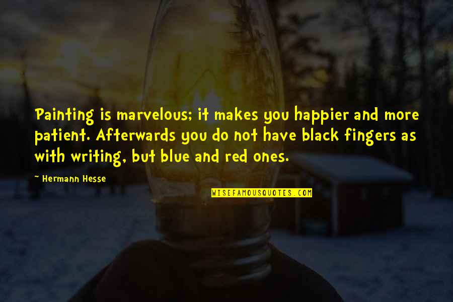 Best Red Vs Blue Quotes By Hermann Hesse: Painting is marvelous; it makes you happier and