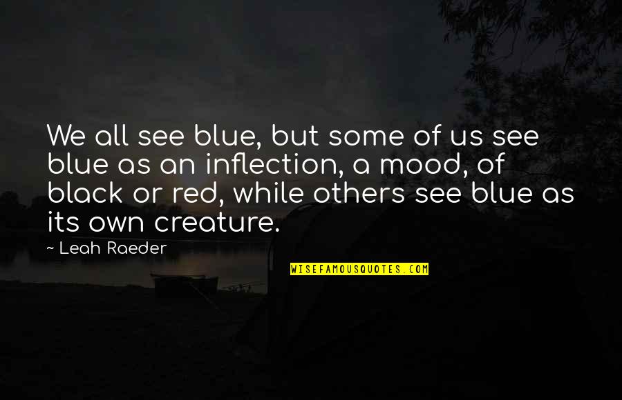 Best Red Vs Blue Quotes By Leah Raeder: We all see blue, but some of us