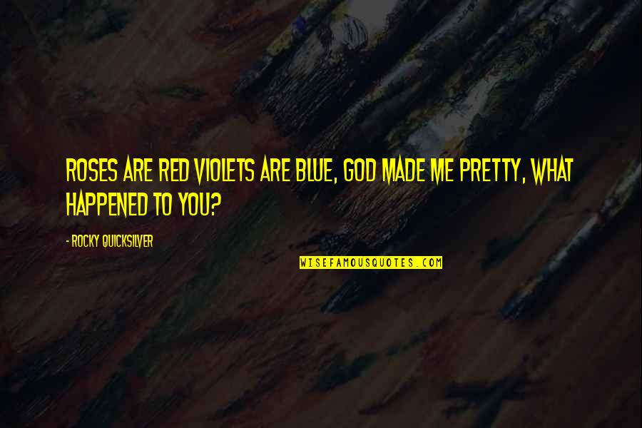 Best Red Vs Blue Quotes By Rocky Quicksilver: Roses are red violets are blue, God made