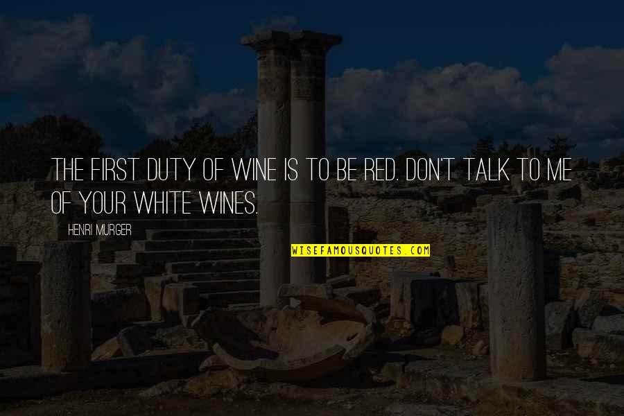 Best Red Wine Quotes By Henri Murger: The first duty of wine is to be Best Red Wine Quotes By Henri Murger: The first duty of wine is to be