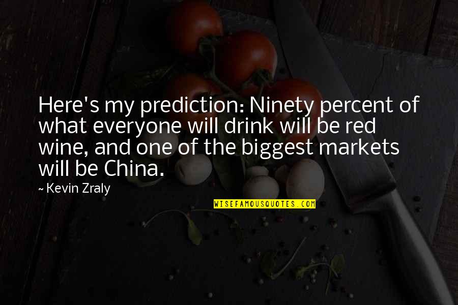Best Red Wine Quotes By Kevin Zraly: Here's my prediction: Ninety percent of what everyone
