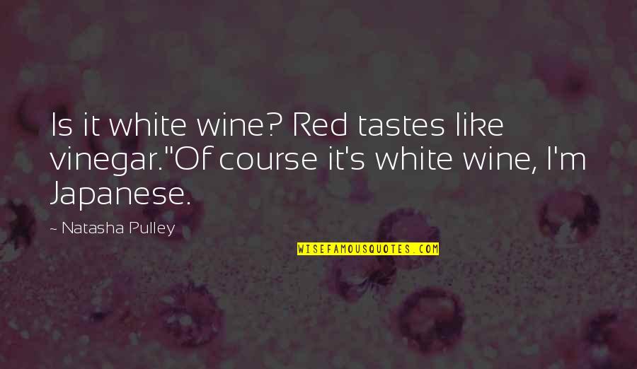 Best Red Wine Quotes By Natasha Pulley: Is it white wine? Red tastes like vinegar.''Of