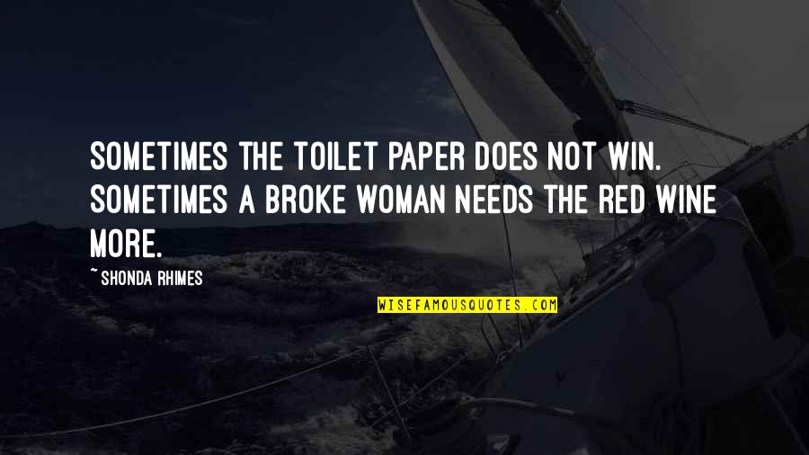 Best Red Wine Quotes By Shonda Rhimes: Sometimes the toilet paper does not win. Sometimes