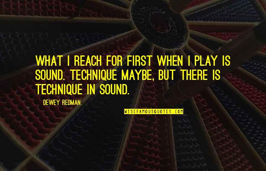 Best Redman Quotes By Dewey Redman: What I reach for first when I play