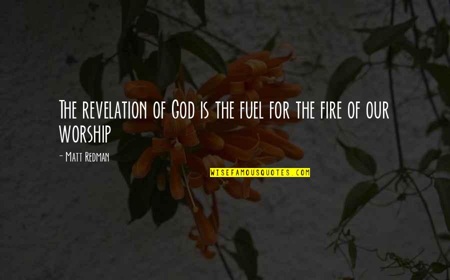 Best Redman Quotes By Matt Redman: The revelation of God is the fuel for