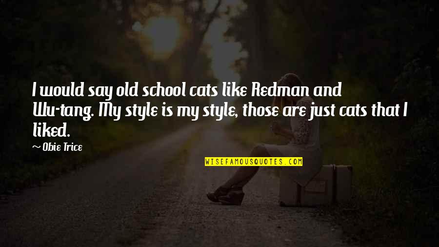 Best Redman Quotes By Obie Trice: I would say old school cats like Redman