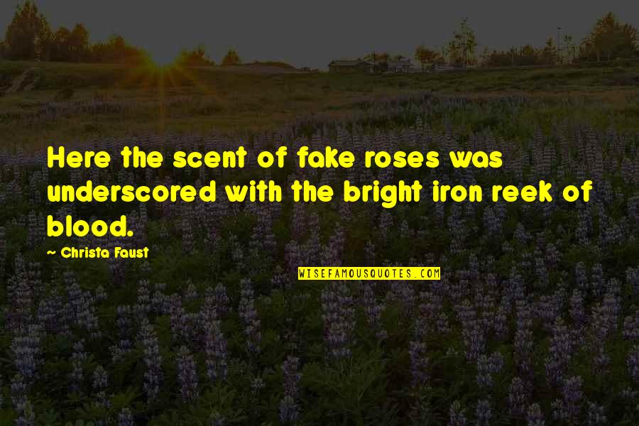 Best Reek Quotes By Christa Faust: Here the scent of fake roses was underscored