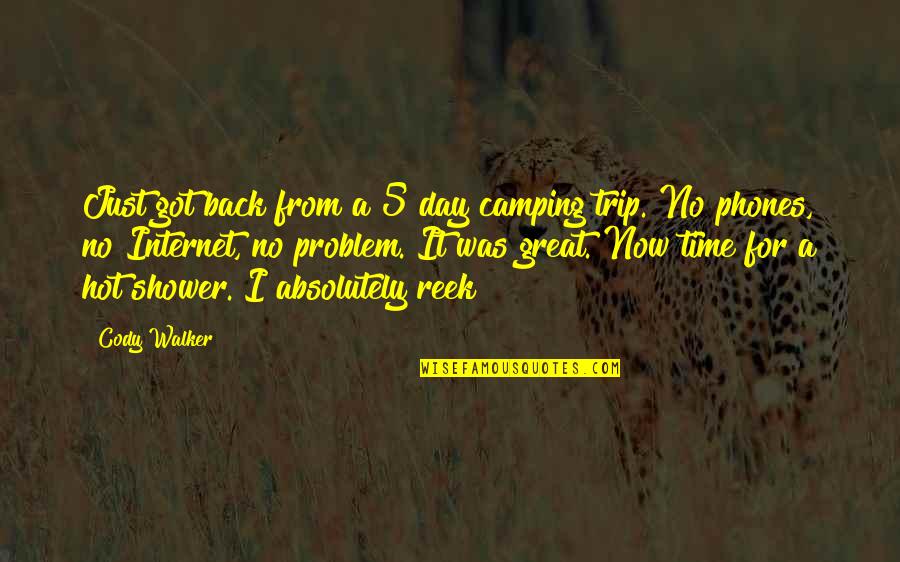 Best Reek Quotes By Cody Walker: Just got back from a 5 day camping