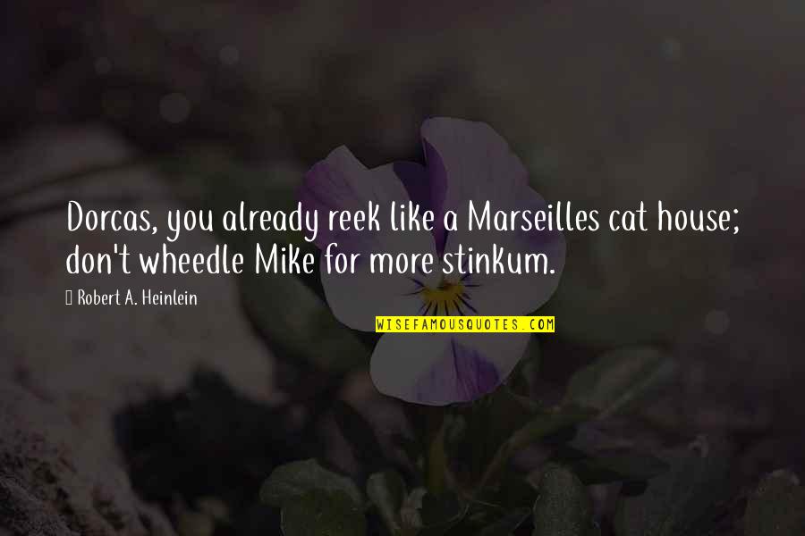 Best Reek Quotes By Robert A. Heinlein: Dorcas, you already reek like a Marseilles cat