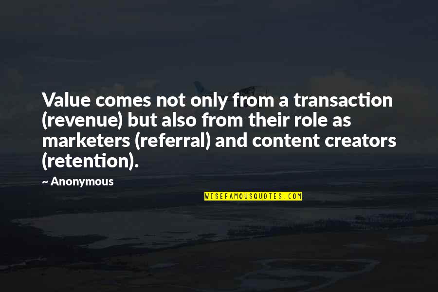 Best Referral Quotes By Anonymous: Value comes not only from a transaction (revenue)
