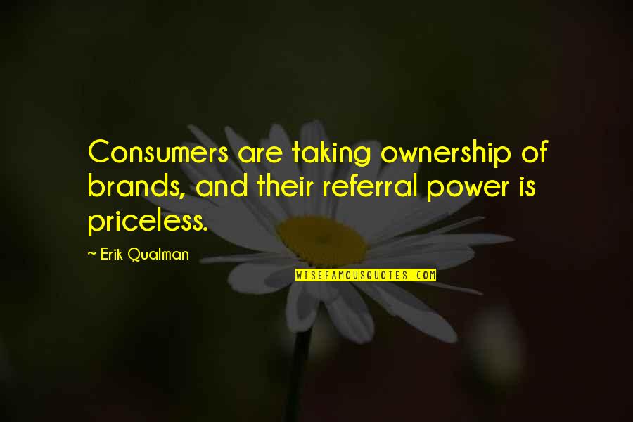 Best Referral Quotes By Erik Qualman: Consumers are taking ownership of brands, and their