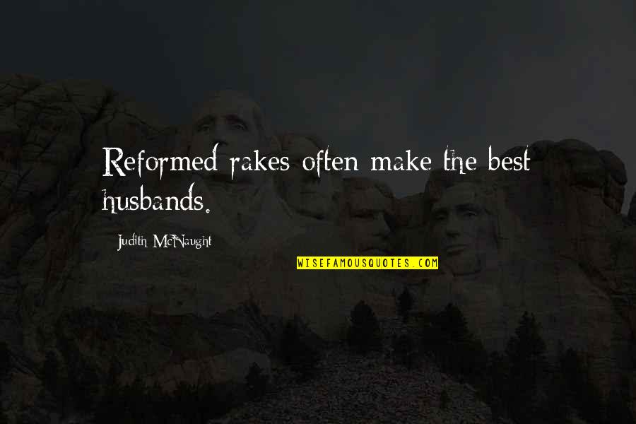 Best Reformed Quotes By Judith McNaught: Reformed rakes often make the best husbands. Best Reformed Quotes By Judith McNaught: Reformed rakes often make the best husbands.