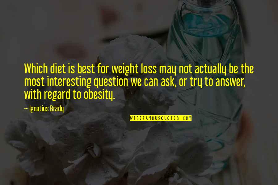 Best Regard Quotes By Ignatius Brady: Which diet is best for weight loss may