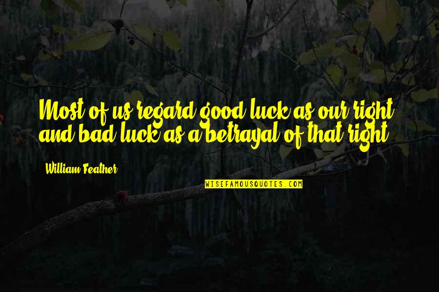 Best Regard Quotes By William Feather: Most of us regard good luck as our