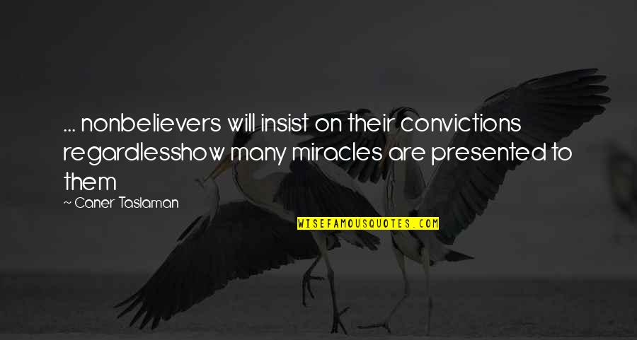 Best Regardless Quotes By Caner Taslaman: ... nonbelievers will insist on their convictions regardlesshow Best Regardless Quotes By Caner Taslaman: ... nonbelievers will insist on their convictions regardlesshow