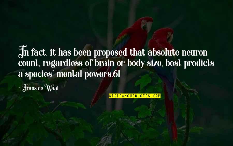 Best Regardless Quotes By Frans De Waal: In fact, it has been proposed that absolute Best Regardless Quotes By Frans De Waal: In fact, it has been proposed that absolute