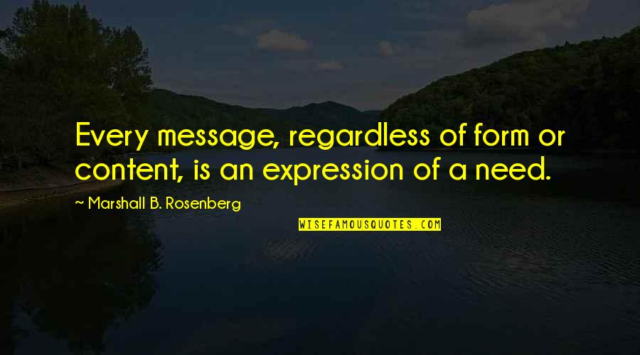 Best Regardless Quotes By Marshall B. Rosenberg: Every message, regardless of form or content, is