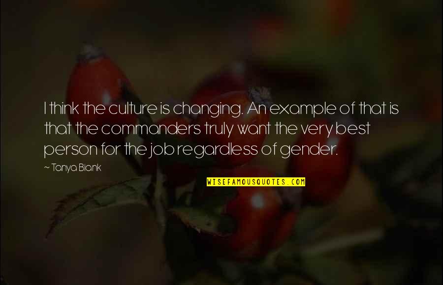 Best Regardless Quotes By Tanya Biank: I think the culture is changing. An example