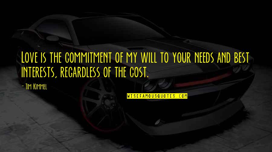 Best Regardless Quotes By Tim Kimmel: Love is the commitment of my will to