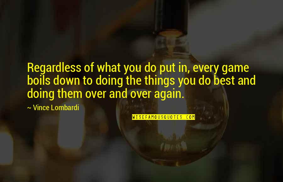 Best Regardless Quotes By Vince Lombardi: Regardless of what you do put in, every